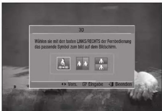 3D Wählen sie mit den tasten LINKS/RECHTS der Fernbedienung das passende Symbol zum bild auf dem Bildschirm. 3D=3D Vers. Eingabe -U Beenden