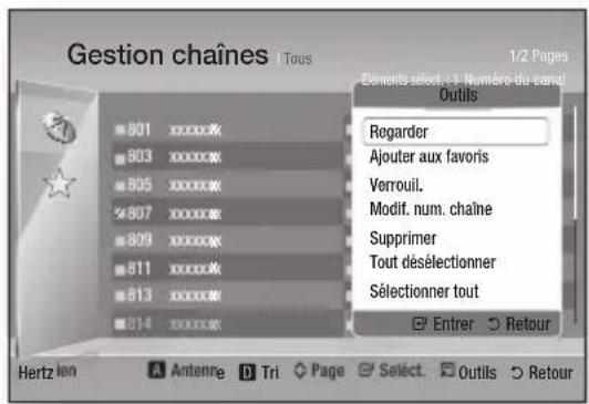 Gestion chaînes | Tous 1/2 Pages Elements selon: 1. Numéro du canal Outils 801 xxxxx. 803 xxxxx. 805 xxxxx. 807 xxxxx. 809 xxxxx. 811 xxxxx. 813 xxxxx. 814 xxxxx. Regarder Ajouter aux favors Verrouil. Modif. num. chaîne Supprimer Tout désélectionner Sélectionner tout Entrer Retour Hertz lon Antenre Tri Page Select Outils Retour