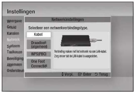 Instellingen Weergave Geuid Kanalen Network Systeem Taalkeuze Beveiliging Algemeen Ondersteun Netwerkinstellingen Selecteer een netwerkverbindingstype. Kabel Draadloo® (algemeen) WPS(PBC) One Foot Connectio® Verbinding maken met het netwerk via een LAK-kabel. Zang ervoor dat de LAK-kabel is aagestisten. Verpl. Enter Terug