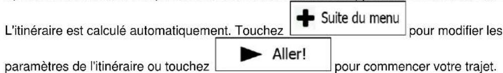 L'itinéraire est calculé automatiquement. Touchez + Suite du menu pour modifier les paramètres de l'itinéraire ou touchez ▶ Aller! pour commencer votre trajet.