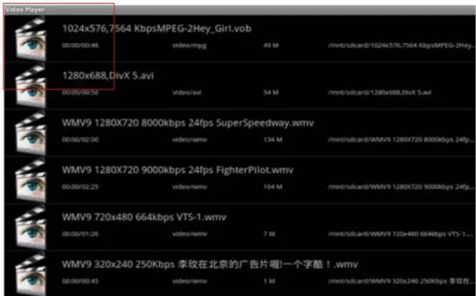 1024x576,7564 KbpsMPEG-2Hey_Girl.vob 00:00/00:48 video/mpg 49 M /mnt/sdcard/1024x576,7564 KbpsMPEG-2Hey_ 1280x688,DivX 5.avi 00:00/00:56 video/avl 54 M /mnt/sdcard/1280x688,DivX 5.avi WMV9 1280X720 8000kbps 24fps SuperSpeedway.wmv 00:00/02:00 video/wmv 134 M /mnt/sdcard/WMV9 1280X720 8000kbps 24fp... WMV9 1280X720 9000kbps 24fps FighterPilot.wmv 00:00/02:25 video/wmv 164 M /mnt/sdcard/WMV9 1280X720 9000kbps 24fp... WMV9 720x480 664kbps VTS-1.wmv 00:00/01:26 video/wmv 7 M /mnt/sdcard/WMV9 720x480 664kbps VTS-1... WMV9 320x240 250Kbps 李玫在北京的广告片喔!一个字酷 ! .wmv 00:00/00:43 video/wmv 1 M /mnt/sdcard/WMV9 320x240 250Kbps 李玫在...