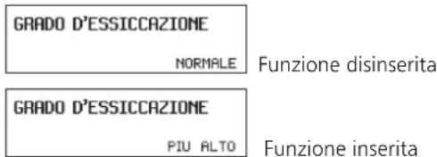 GRADO D'ESSICCAZIONE NORMALE Funzione disinserita GRADO D'ESSICCAZIONE PIU ALTO Funzione inserita