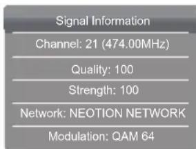 Signal Information Channel: 21 (474.00MHz) Quality: 100 Strength: 100 Network: NEOTION NETWORK Modulation: QAM 64