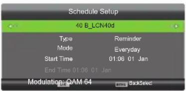 Schedule Setup 40 B_LCN40d Type Reminder Mode Everyday Start Time 01:06 01 Jan End Time 01:06 01 Jan Modulation: OAM 64 BackSelect