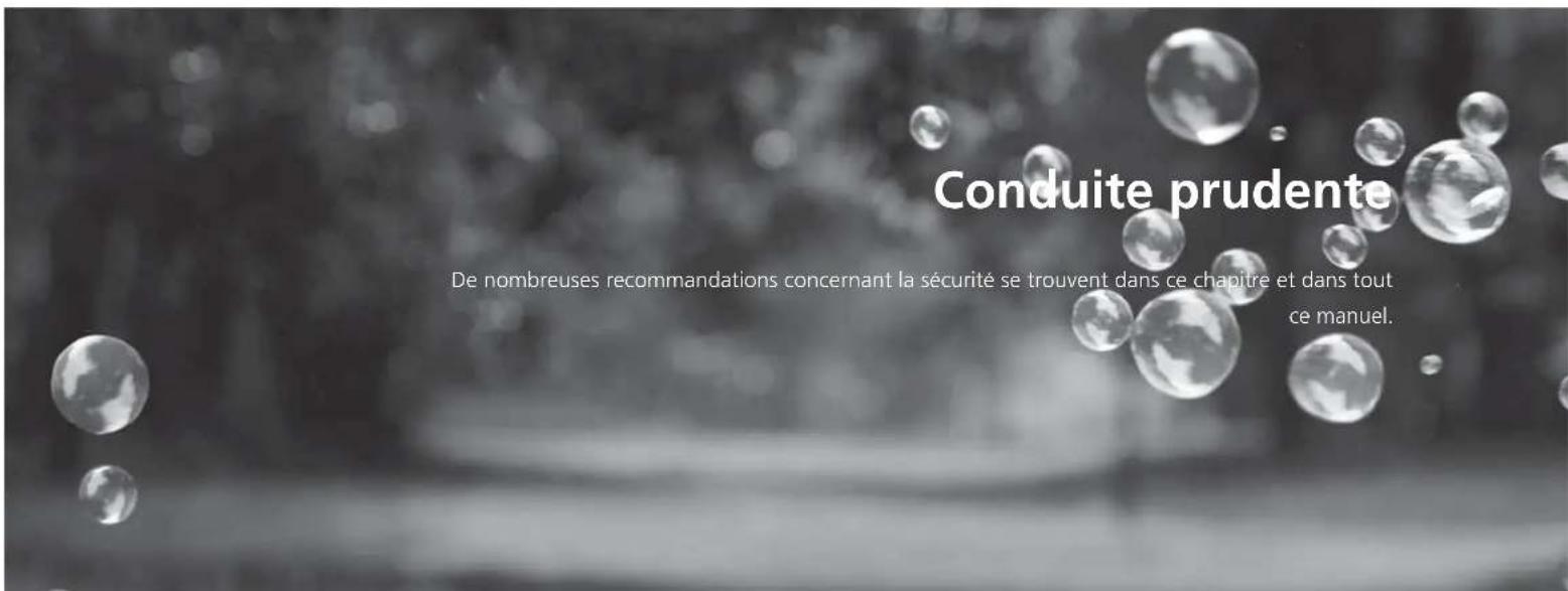 Conduite prudente De nombreuses recommandations concernant la sécurité se trouvent dans ce chapitre et dans tout ce manuel.