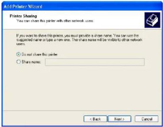 Add Printer Wizard Printer Sharing You can share this printer with other network users. If you want to share this printer, you must provide a share name. You can use the suggested name or type a new one. The share name will be viable to other network users. ○ Do not share this printer ○ Share name: < Back Next > Cancel