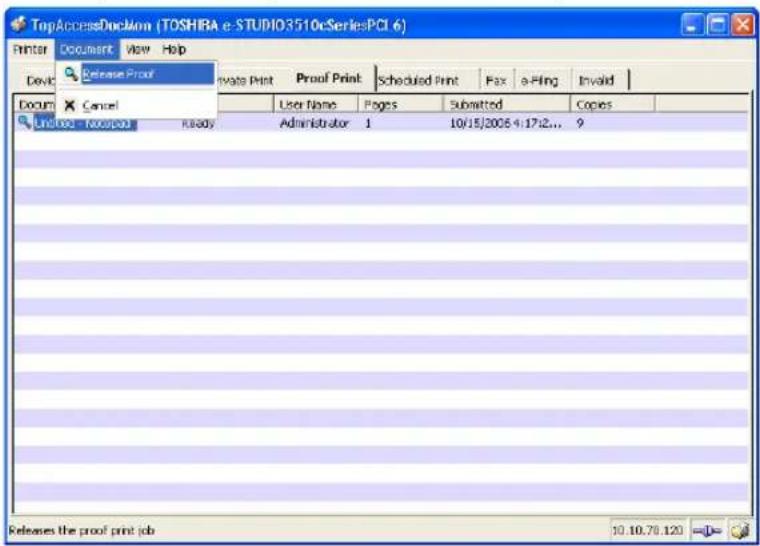 TopAccessDuckton (TOSHIRA e-STUDIO3510rSeriesPCI 6) Printer Document View Help Device Release Proof Private Print Proof Print Scheduled Print Fax e-Hing Invalid Document Cancel Unknown - Unknown ready Administrator 1 10/15/2005 4:17:2... 9 Releases the proof print job 10.10.70.120