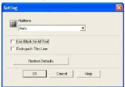 Setting Halftone Auto Use Block for All Text Distinguish Thin Line Restore Defaults OK Cancel Help