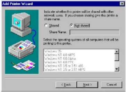 Add Printer Wizard Indicate whether the printer will be shared with other network users. If you choose sharing give this printer a share name. Shared Not shared Share Name: Select the operating systems of all computers that will be printing to this printer. Windows NT 55 Windows NT 4.0 MIPS Windows NT 4.0 Alpha Windows NT 4.0 PFC Windows NT 3.5 or 3.51 u86 Windows NT 3.5 or 3.51 MIPS < Back Next > Cancel