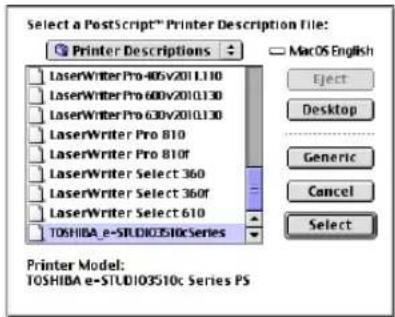 Select a PostScript™ Printer Description File: Printer Descriptions LaserWriter Pro 405v2011.110 LaserWriter Pro 600v2010.130 LaserWriter Pro 630v2010.130 LaserWriter Pro 810 LaserWriter Pro 810f LaserWriter Select 360 LaserWriter Select 360f LaserWriter Select 610 TOSHIBA e-STUDIO3510c Series Mac OS English Eject Desktop Generic Cancel Select Printer Model: TOSHIBA e-STUDIO3510c Series PS
