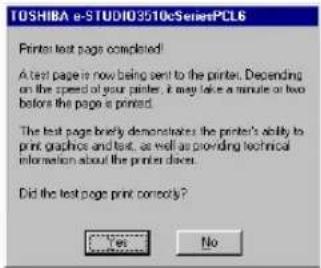 TOSHIBA e-STUDIO3510cSeriesPCL6 Printer text pages completed A test page is now being sent to the printer. Depending on the speed of your printer, it may take a minute or two before the page is printed. The test page briefly demonstrates the printer's ability to print graphics and text, as well as providing technical information about the printer devices. Did the test page print comedy? Yes No
