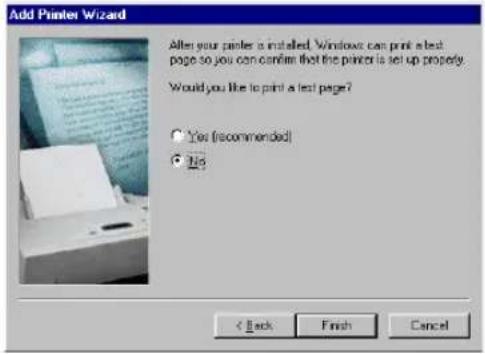 Add Printer Wizard After your printer is installed. Windows can print a test page so you can confirm that the printer is set up properly. Would you like to print a test page? ● Yes (recommended) ● No < Back Finish Cancel