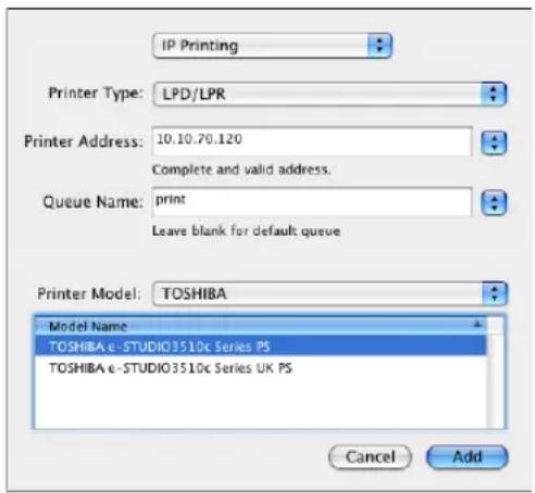 IP Printing Printer Type: LPD/LPR Printer Address: 10.10.70.120 Complete and valid address. Queue Name: print Leave blank for default queue Printer Model: TOSHIBA Model Name TOSHIBA e-STUDIO3510c Series PS TOSHIBA e-STUDIO3510c Series UK PS Cancel Add
