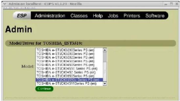 Admin on localhost - CUPS VLL23 - Mozilla ESP Administration Classes Help Jobs Printers Software Admin Model/Driver for TOSHIBA_EST3510c Model: TOSHIBA e-STUDIO200Series PS (en) TOSHIBA e-STUDIO200Series PS (en) TOSHIBA e-STUDIO202Series PS (en) TOSHIBA e-STUDIO450Series PS (en) TOSHIBA e-STUDIO450Series PS (en) TOSHIBA e-STUDIO451c Series PS (en) TOSHIBA e-STUDIO452 Series PS (en) TOSHIBA e-STUDIO850Series PS (en) TOSHIBA e-STUDIO3510c Series PS (en) TOSHIBA e-STUDIO4511Series PS (en) Continue