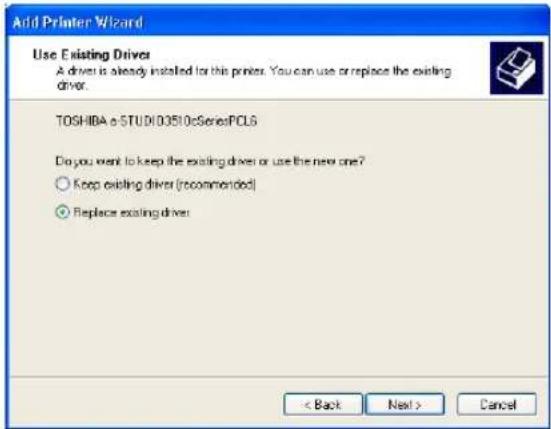 Add Printer Wizard Use Existing Driver A driver is already installed for this printer. You can use or replace the existing driver. TOSHIBA e-STUDI03510cSerialPCLS Do you want to keep the existing driver or use the new one? ○ Keep existing driver (recommended) ● Replace existing driver < Back Next > Cancel