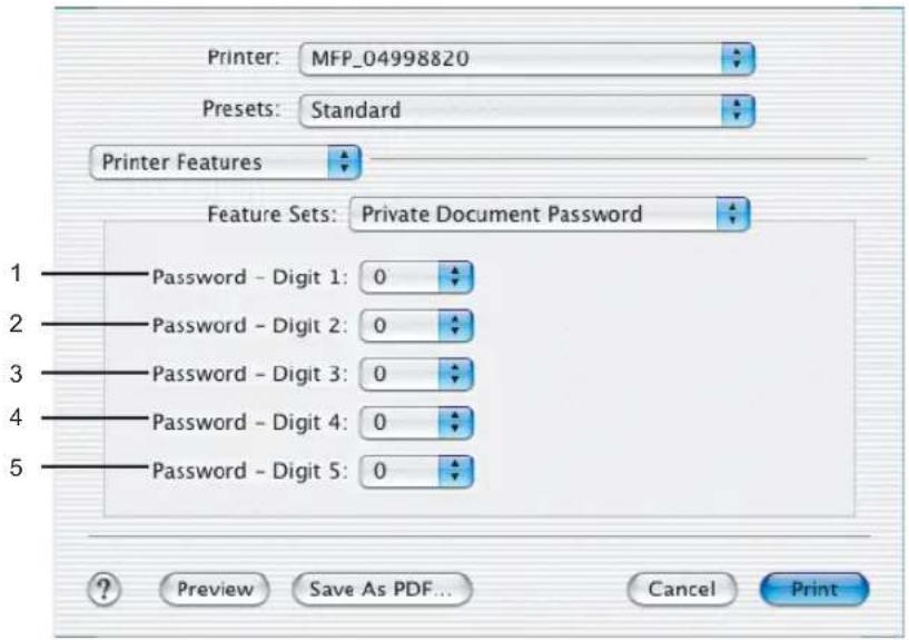 Printer: MFP_04998820 Presets: Standard Printer Features Feature Sets: Private Document Password 1 - Password - Digit 1: 0 2 - Password - Digit 2: 0 3 - Password - Digit 3: 0 4 - Password - Digit 4: 0 5 - Password - Digit 5: 0 ? Preview Save As PDF... Cancel Print