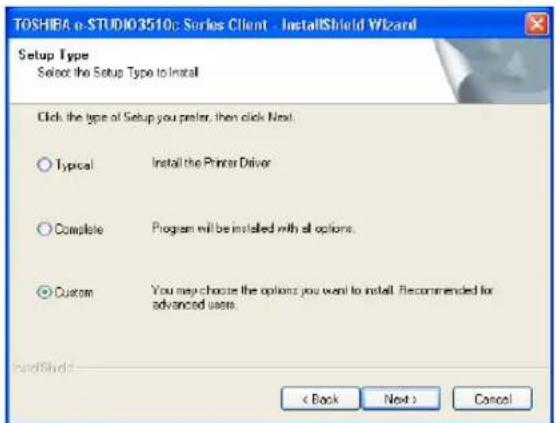 TOSHIFA e-STUDIO3510: Series Client - InstallShield Wizard Setup Type Select the Setup Type to Install Click the type of Setup you prefer, then click Next. Typical Install the Printer Driver Complete Program will be installed with all options. Custom Yo you may choose the options you want to install. Recommended for advanced users. < Back Next > Cancel