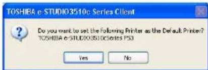 TOSHIBA e-STUDIO3510c Series Client Do you want to set the following Printer as the Default Printer? TOSHIBA e-STUDIO3510C Series P53 Yes No