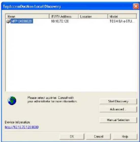 TopAccessDocMon Local Discovery Name IP/IPX Address Location Model MFP-04398820 10 10.70.120 TOSHIBA e-STU... Please select a printer. Consult with your administrator for more information. Start Discovery Advanced... Device Information http://10.10.70.120.8090 Manual Selection OK Cancel Help