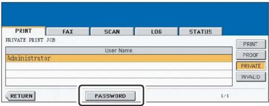 PRINT FAX SCAN LOG STATUS PRIVATE PRINT JOB User Name Administrator PRINT PROOF PRIVATE INVALID RETURN PASSWORD 1/1