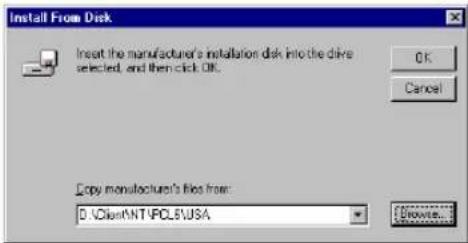 Install From Disk Insert the manufacturer's installation disk into the drive selected, and then click OK. OK Cancel Copy manufacturer's files from: D:\ClientNT\PCLS\USA Browse...