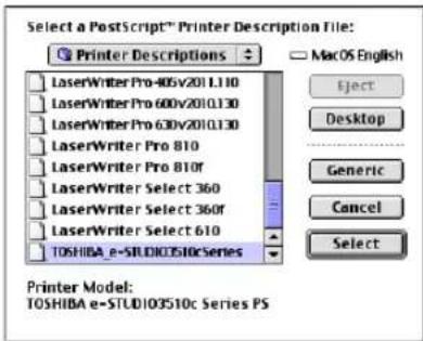 Select a PostScript™ Printer Description File: Printer Descriptions LaserWriter Pro 405v2011.110 LaserWriter Pro 600v2010.130 LaserWriter Pro 630v2010.130 LaserWriter Pro 810 LaserWriter Pro 810f LaserWriter Select 360 LaserWriter Select 360f LaserWriter Select 610 TOSHIBA e-STUDI03510cSeries Mac OS English Eject Desktop Generic Cancel Select Printer Model: TOSHIBA e-STUDI03510c Series PS