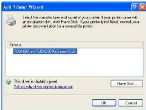 Add Printer Wizard Select the manufacturer and model of your printer. If your printer case with an installation disk, click Have Disk. If your printer is not listed, consult your printer documentation for a compatible printer. Printers: TOSHIBA e-STUDIO9510&SwinPCL6 This driver is digitally signed. Tell me why do not signing is important. Have Disk... OK Cancel