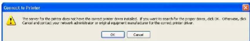 Connect to Printer The server for the printer does not have the correct printer driver installed. If you want to search for the proper driver, click OK. Otherwise, click Cancel and contact your network administrator or original equipment manufacturer for the correct printer driver. OK Cancel