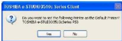 TOSHIBA e-STUDIO3510c Series Client Do you want to set the following Printer as the Default Printer? TOSHIBA e-STUDIO3510c Series PS3 Yes No
