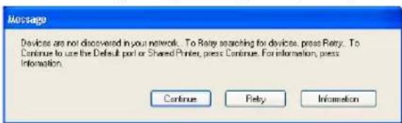 Message Devices are not discovered in your network. To Relay searching for devices, press Retry... To Continue to use the Default port or Shared Printer, press Continue. For information, press Information. Continue Retry Information