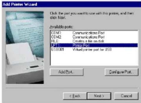 Add Printer Wizard Click the port you want to use with this printer, and then click Next. Available ports: COM1: Communications Port COM2: Communications Port FILE: Creates a file and disk UP1: Print Port USB001: Visual printer port for USB Add Port... Configure Port... < Back Next > Cancel