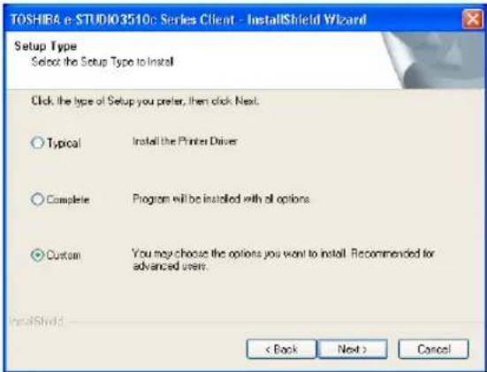TOSHIFA e-STUDIO3510c Series Client - InstallShield Wizard Setup Type Select the Setup Type to Install Click the type of Setup you prefer, then click Next. Typical Install the Printer Driver Complete Program will be installed with all options Custom Yo you may choose the options you want to install. Recommended for advanced user. < Back Next > Cancel