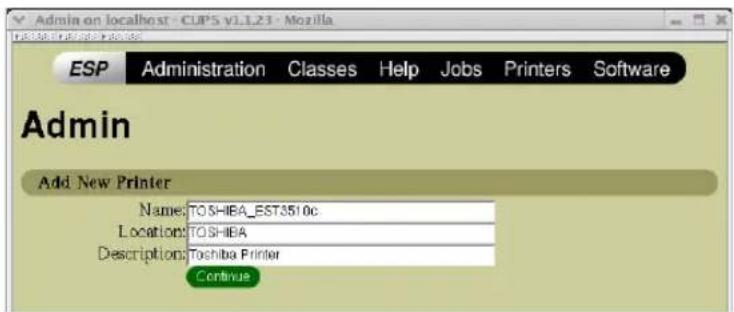Admin on localhost - CUPS v1.1.23 - Mozilla ESP Administration Classes Help Jobs Printers Software Admin Add New Printer Name: TOSHIBA_EST3510c Location: TOSHIBA Descriptions: Toshiba Printer Continue