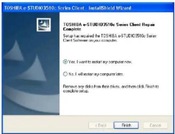 TOSHIBA e-STUDIO3510c Series Client - InstallShield Wizard TOSHIBA e-STUDIO3510c Series Client Repair Complete Setup has repaired the TOSHIBA e-STUDIO3510c Series Client Software on your computer. Yes, I want to restart my computer now. No, I will restart my computer later. Remove any disks from their drives, and then click. Finish to complete setup. e Back Finish Cancel