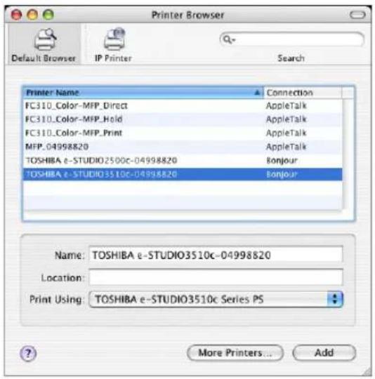 Printer Browser Default Browser IP Printer Search Printer Name Connection FC310_Color-MFP_Direct AppleTalk FC310_Color-MFP_Hold AppleTalk FC310_Color-MFP_Print AppleTalk MFP_04998820 AppleTalk TOSHIBA e-STUDIO2500c-04998820 Bonjour TOSHIBA e-STUDIO3510c-04998820 Bonjour Name: TOSHIBA e-STUDIO3510c-04998820 Location: Print Using: TOSHIBA e-STUDIO3510c Series PS More Printers... Add