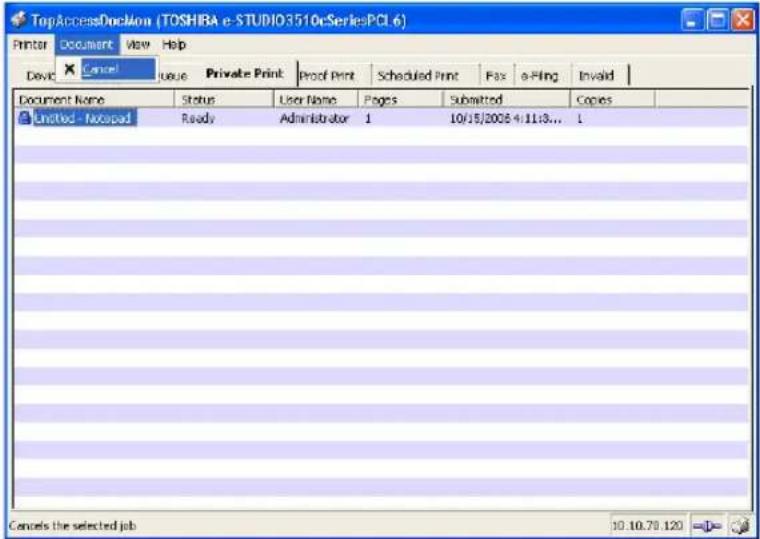 TopAccessDockMon (TOSHIBA e-STUDIO3510rSeriesPCI 6) Printer Document View Help Device Cancel Issue Private Print Proof Print Scheduled Print Fax e-Pling Invalid Document Name Status User Name Pages Submitted Copies Unnoted - Notepad Ready Administrator 1 10/15/2008 4:11:3... 1 Cancels the selected job 10.10.79.120