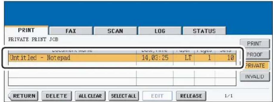 PRINT FAX SCAN LOG STATUS PRIVATE PRINT JOB Document Name Date, Time Paper Pages Sets Untitled - Notepad 14,03:25 LT 1 10 PRINT PROOF PRIVATE INVALID RETURN DELETE ALL CLEAR SELECT ALL EDIT RELEASE 1/1