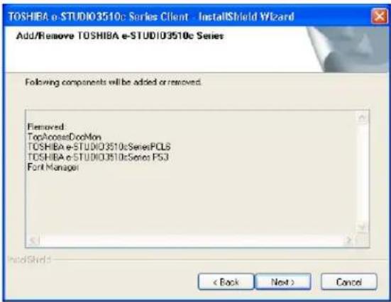 TOSHIBA e-STUDIO3510c Series Client - InstallShield Wizard Add/Remove TOSHIBA e-STUDIO3510c Series Following components will be added or removed. Removed: TopAccessDocMon TOSHIBA e-STUDIO3510cSeriesPCLS TOSHIBA e-STUDIO3510cSeries PS3 Fort Manager < Back Next > Cancel
