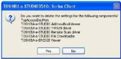 TOSHIBA e-STUDIO3510c Series Client Do you want to delete the settings for the following components? TapAccessDocMon TOSHIBA e-STUDIO AddressBackViewer TOSHIBA e-STUDIO TWAIN driver TOSHIBA e-STUDIO Remote Scan driver TOSHIBA e-STUDIO File Downloader TOSHIBA e-BRIDGE Viewer Yes No