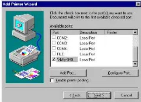 Add Printer Wizard Click the check box next to the port(s) you want to use. Documents will print to the first available checked port. Available ports: Port Description Printer COM2: Local/Port COM3: Local/Port COM4: Local/Port FILE: Local/Port ✓\\M/p-049 Local/Port Add Port... Configure Port... Enable printer pooling < Back Next > Cancel