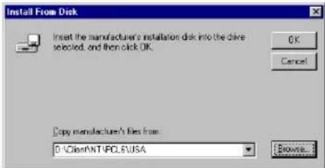Install From Disk Insert the manufacturer's installation disk into the drive selected, and then click OK. OK Cancel Copy manufacturer's files from D:\Client\NT\PCLS\USA Browse...