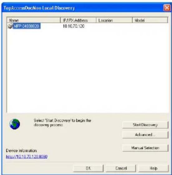 TopAccessDocMon Local Discovery Name IP/IPX Address Location Model MFP 04398820 10 10.70.120 Select "Start Discovery" to begin the discovery process Start Discovery Advanced... Device Information http://10.10.70.120:8080 Manual Selection OK Cancel Help