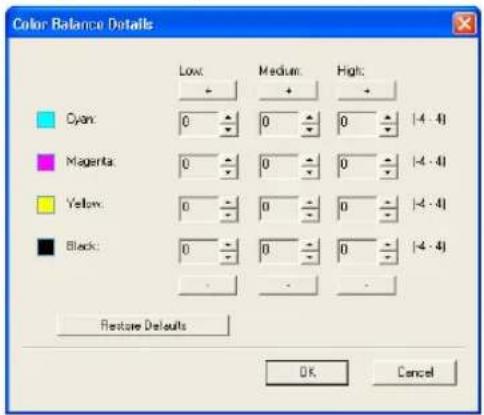 Color Balance Details Low: Medium: High: Cyan: 0 0 0 -4 - 4 Magenta: 0 0 0 -4 - 4 Yellow: 0 0 0 -4 - 4 Black: 0 0 0 -4 - 4 - - - - Restore Defaults OK Cancel