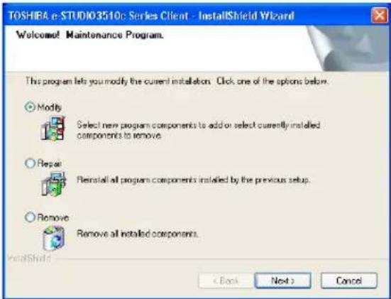 TOSHRA e-STUDIO3510: Series Client - InstallShield Wizard Welcome Maintenance Program. This program lets you modify the current installation. Click one of the options below. Modify Select new program components to add or select currently installed components to remove. Repair Fleinstall all program components installed by the previous setup. Remove Remove all installed components. LocalShield < Back Next > Cancel