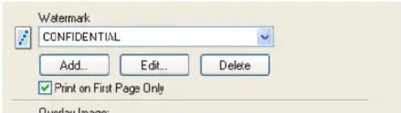 Watermark CONFIDENTIAL Add.. Edit.. Delete ✓ Print on First Page Only Overlay Image: