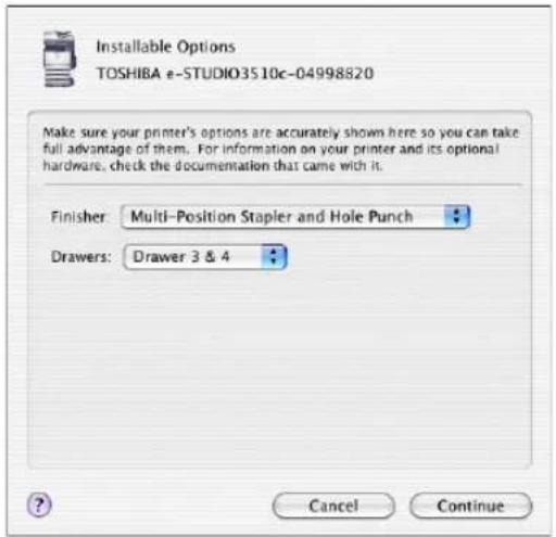 Installable Options TOSHIBA e-STUDIO3510c-04998820 Make sure your printer's options are accurately shown here so you can take full advantage of them. For information on your printer and its optional hardware, check the documentation that came with it. Finisher: Multi-Position Stapler and Hole Punch Drawers: Drawer 3 & 4 Cancel Continue