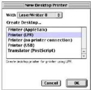 New Desktop Printer With LaserWriter 8 Create Desktop... Printer (AppleTalk) Printer (LPR) Printer (no printer connection) Printer (USB) Translator (PostScript) Create desktop printer for printer using LPR. Cancel OK