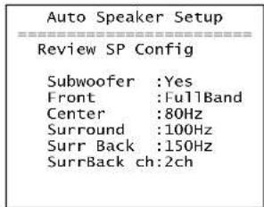 Auto Speaker Setup Review SP Config Subwoofer :Yes Front :FullBand Center :80Hz Surround :100Hz Surr Back :150Hz SurrBack ch:2ch