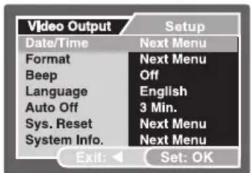 Video Output Setup Date/Time Next Menu Format Next Menu Beep Off Language English Auto Off 3 Min. Sys. Reset Next Menu System Info. Next Menu Exit: Set: OK