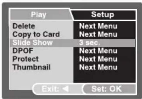 Play Delete Copy to Card Slide Show DPOF Protect Thumbnail Setup Next Menu Next Menu 3 sec. Next Menu Next Menu Next Menu Exit: Set: OK